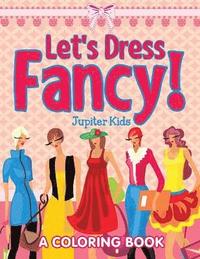 bokomslag Let's Dress Fancy! (A Coloring Book)