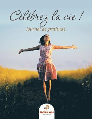 bokomslag Clbrez la vie ! Journal de gratitude (French Edition)