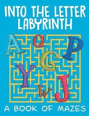 Into the Letter Labyrinth (A Book of Mazes) 1