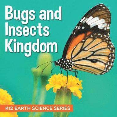 bokomslag Bugs and Insects Kingdom K12 Earth Science Series