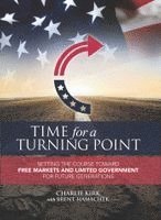 Charlie Kirk, Brent Hamachek - Time for a Turning Point: Setting a Course Toward Free Markets and Limited Government for Future Generations, Inbunden
