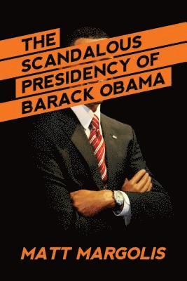 bokomslag The Scandalous Presidency of Barack Obama