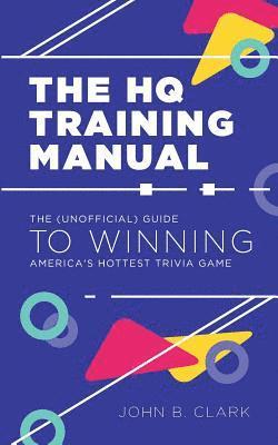 bokomslag The HQ Training Manual: The (Unofficial) Guide to Winning America's Hottest Trivia Game