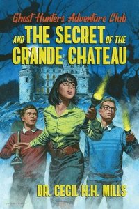 bokomslag Ghost Hunters Adventure Club and the Secret of the Grande Chateau