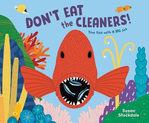 Susan Stockdale - Don't Eat the Cleaners!: Tiny Fish with a Big Job, Inbunden
