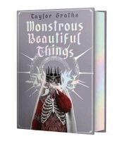 Taylor Grothe - Monstrous Beautiful Things, Inbunden