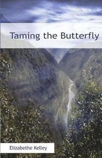 Elizabethe Kelley - Taming the Butterfly, Häftad