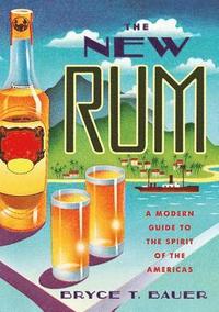 bokomslag The New Rum: A Modern Guide to the Spirit of the Americas