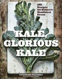 bokomslag Kale, Glorious Kale - 100 Recipes for Nature`s Healthiest Green