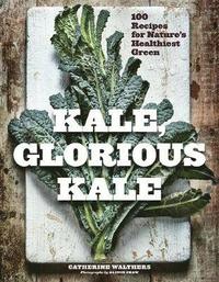 bokomslag Kale, Glorious Kale: 100 Recipes for Nature's Healthiest Green