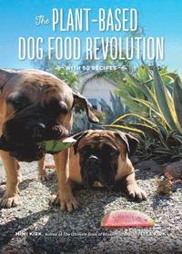 bokomslag The Plant-Based Dog Food Revolution - With 50 Recipes