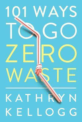 101 Ways to Go Zero Waste 1