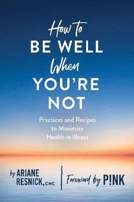 How to Be Well When You're Not 1