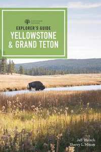 bokomslag Explorer's Guide Yellowstone & Grand Teton National Parks