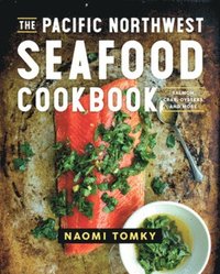 bokomslag The Pacific Northwest Seafood Cookbook
