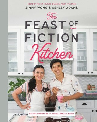 Jimmy Wong, Ashley Adams - Feast of Fiction Kitchen, Inbunden