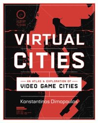 bokomslag Virtual Cities: An Atlas & Exploration of Video Game Cities