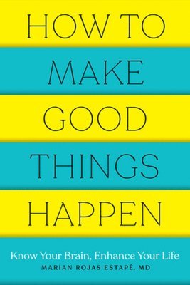 Marian Rojas Estape, M. D. (Spanish Institute of Psychiatric Research) Estape, Marian Rojas - How to Make Good Things Happen, Häftad