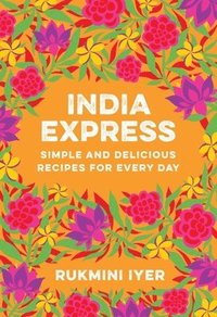 bokomslag India Express: Simple and Delicious Recipes for Every Day