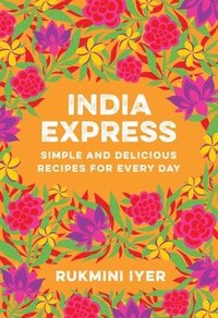 bokomslag India Express - Simple and Delicious Recipes for Every Day