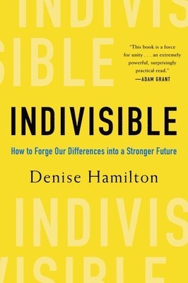 Indivisible: How to Forge Our Differences Into a Stronger Future 1