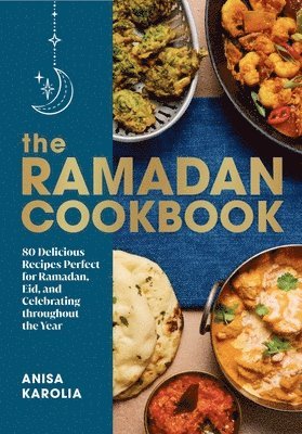 bokomslag The Ramadan Cookbook - 80 Delicious Recipes Perfect for Ramadan, Eid, and Celebrating Throughout the Year