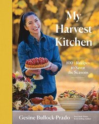 bokomslag My Harvest Kitchen: 100+ Recipes to Savor the Seasons