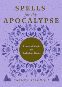 bokomslag Spells for the Apocalypse: Practical Magic for Turbulent Times
