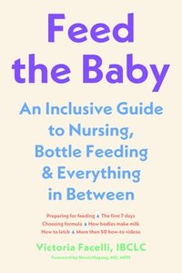 bokomslag Feed the Baby - An Inclusive Guide to Nursing, Bottle-Feeding, and Everything In Between