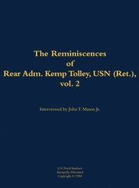 bokomslag The Reminiscences of Rear Admiral Kemp Tolley, USN (Ret.), Vol. 2: 1908-2000