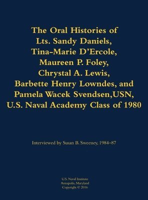 bokomslag Oral Histories of Lts. Sandy Daniels, Tina-Marie D'Ercole, Maureen P. Foley, Chrystal A. Lewis, Barbette Henry Lowndes, and Pamela Wacek Svendsen, USN, U.S. Naval Academy Class of 1980
