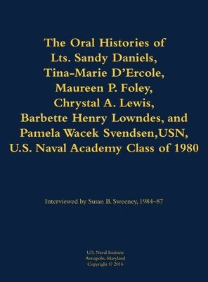 Oral Histories of Lts. Sandy Daniels, Tina-Marie D'Ercole, Maureen P. Foley, Chrystal A. Lewis, Barbette Henry Lowndes, and Pamela Wacek Svendsen, USN 1