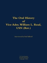 bokomslag The Oral History of Vice Adm. William L. Read, USN (Ret.)