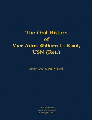 bokomslag Oral History of Vice Adm. William L. Read, USN (Ret.)