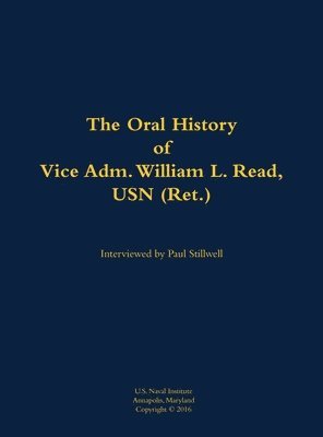 bokomslag The Oral History of Vice Adm. William L. Read, USN (Ret.)