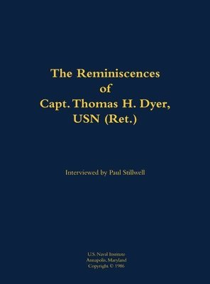 Reminiscences of Capt. Thomas H. Dyer, USN (Ret.), Inbunden