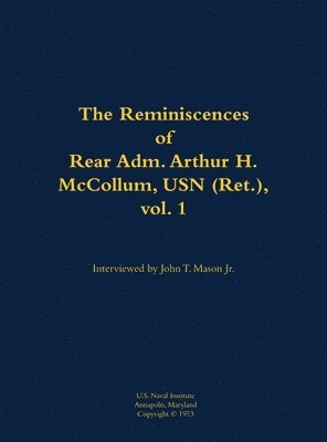 The Reminiscences of Rear Adm. Arthur H. McCollum, USN (Ret.), vol. 1 1