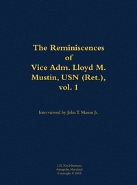 bokomslag The Reminiscences of Vice Adm. Lloyd M. Mustin, USN (Ret.), vol. 1