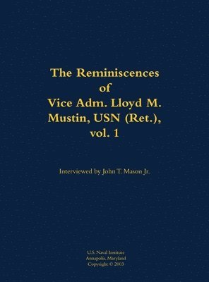 bokomslag The Reminiscences of Vice Adm. Lloyd M. Mustin, USN (Ret.), vol. 1