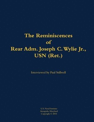 Reminiscences of Rear Adm. Joseph C. Wylie Jr., USN (Ret.) 1