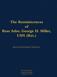 bokomslag The Reminiscences of Rear Adm. George H. Miller, USN (Ret.): 1903-1992