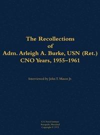 bokomslag Recollections of Adm. Arleigh A. Burke, USN (Ret.), CNO Years, 1955-1961