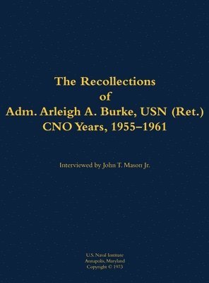 Recollections of Adm. Arleigh A. Burke, USN (Ret.), CNO Years, 1955-1961, Inbunden