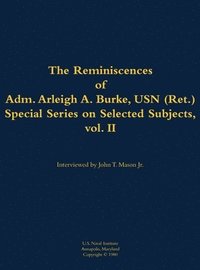 bokomslag Reminiscences of Adm. Arleigh A. Burke, USN (Ret.), Special Series on Selected Subjects, vol. 2