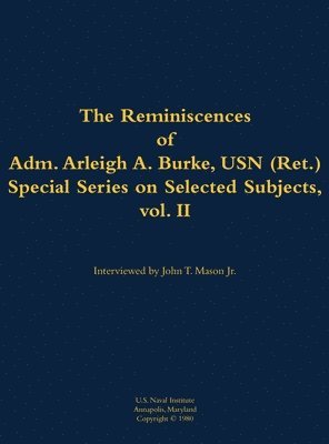 bokomslag The Reminiscences of Adm. Arleigh A. Burke, USN (Ret.), Special Series on Selected Subjects, vol. 2