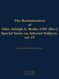 bokomslag Reminiscences of Adm. Arleigh A. Burke, USN (Ret.), Special Series on Selected Subjects, vol. 4