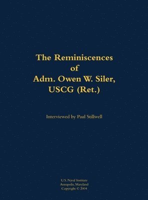 Reminiscences of Adm. Owen W. Siler, USCG (Ret.) 1
