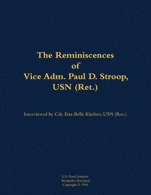 Reminiscences of Vice Adm. Paul D. Stroop, USN (Ret.) 1