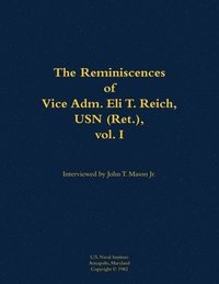 bokomslag Reminiscences of Vice Adm. Eli T. Reich, USN (Ret.), vol. I