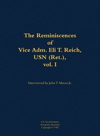 bokomslag Reminiscences of Vice Adm. Eli T. Reich, USN (Ret.), vol. I